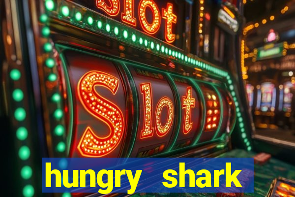 hungry shark evolution dinheiro infinito ios